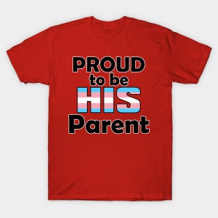 Proud to be HIS Parent (Trans Pride) T-Shirt